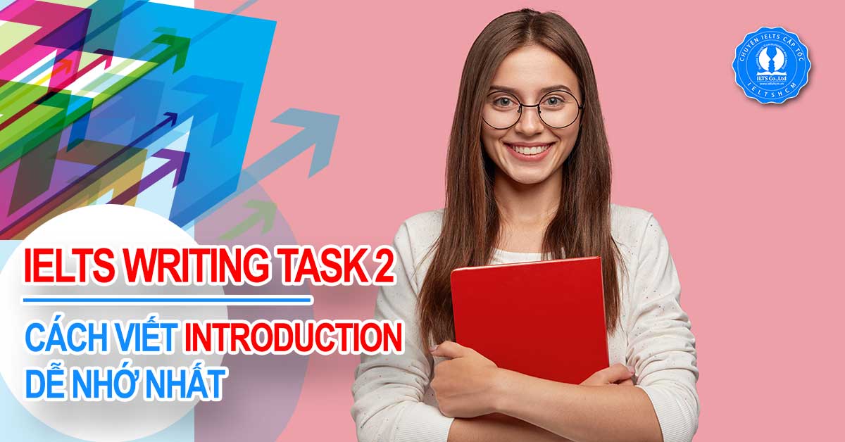 Task 2 Writing Introduction IELTS WRITING TASK 2: CÁCH VIẾT INTRODUCTION DỄ NHỚ