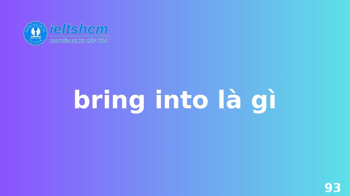 Bring into là gì? Khám phá cụm động từ đa nghĩa trong tiếng Anh