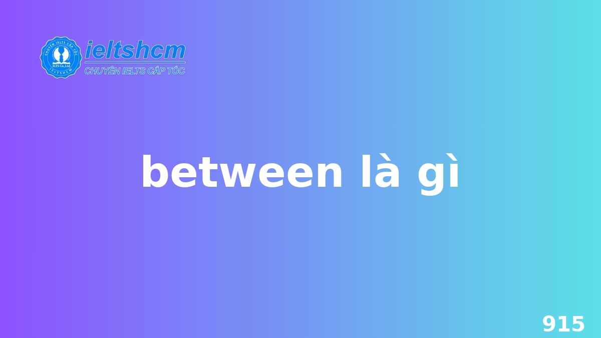 Between là gì? Khám phá mọi ngóc ngách của giới từ quan trọng này